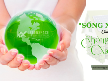 5 GIẢI PHÁP “SỐNG XANH” CÙNG KHÔNG GIAN XANH
