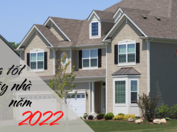GIA CHỦ MUỐN LÀM NHÀ NĂM 2022 THUẬN LỢI, ĐỪNG BỎ QUA NHỮNG THÁNG NÀY