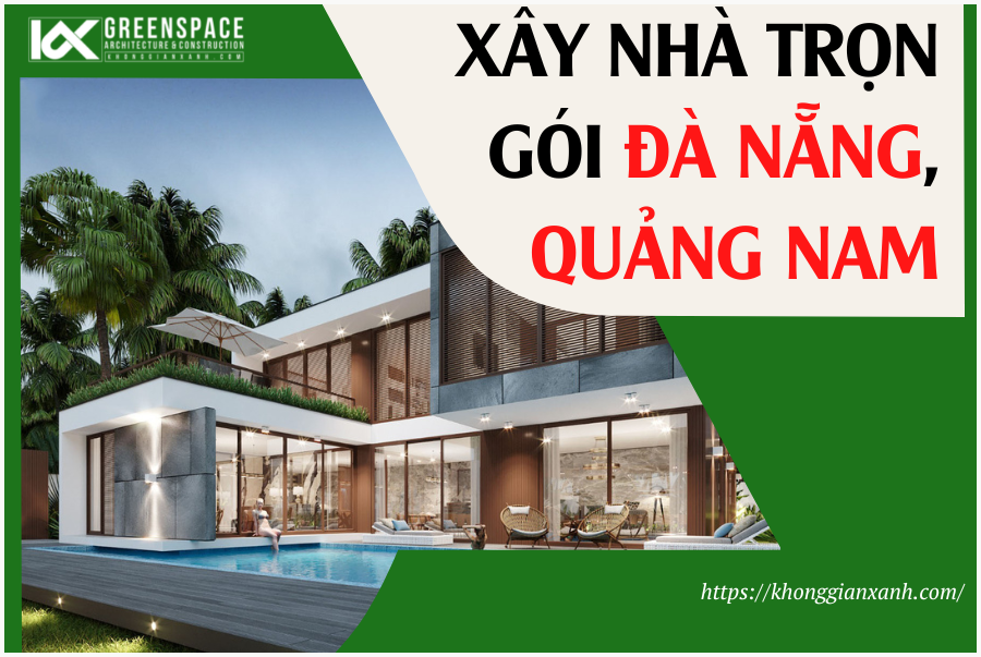 Kiến trúc Không Gian Xanh là đơn vị xây nhà trọn gói uy tín và chất lượng.